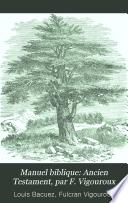 Manuel biblique: Ancien Testament, par F. Vigouroux