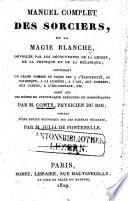 Manuel complet des sorciers, ou, la magie blanche, dévoilée par les découvertes de la chimie, de la physique et de la mécanique [...]