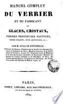 Manuel complet du Verrier et du Fabricant de glaces cristany pìerre prècieures factices veruea coloniés, yene artificiels, etc...