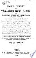 Manuel complet du voyageur dans Paris, ou Nouveau guide de l'étranger dans cette capitale, soit pour la visiter, ou s'y etablir ... Ouvrage orné d'un plan actuel de Paris, et de planches en taille-douce, representant ses monuments/ par M. Lebrun