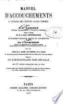 Manuel d'accouchements à l'usage des élèves sages-femmes, suivi d'un précis de la saignés, des ventouses, de la vaccine ..., terminé par un questionnaire très détaillé
