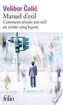 Manuel d'exil. Comment réussir son exil en trente-cinq leçons