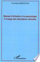 Manuel d'initiation à la psychologie à l'usage des éducateurs africains