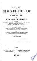 Manuel de bibliographie biographique et d'iconographie des femmes célèbres ...