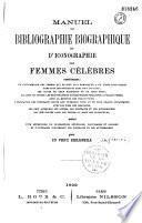 Manuel de bibliographie biographique et d'iconographie des femmes célèbres... par un vieux bibliophile