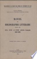 Manuel de Bibliographie Litteraire Pour Les Xvie, Xviie Et Xviiie Siecles Francais