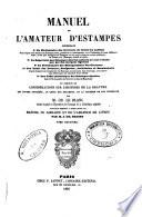 Manuel de l'amateur d'estampes, contenant un dictionnaire des graveurs de toutes les nations, dans lequel sont décrites les estampes rares, précieuses et intéressantes, avec l'indication de leurs différents états et des