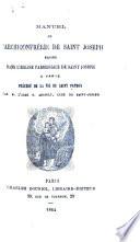 Manuel de l'Archiconfrérie de Saint J., érigée dans l'église paroissiale de Saint Joseph à Paris, précédé de la vie du Saint Patron par ... N. Arnault