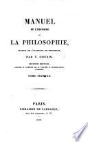 Manuel de l'histoire de la Philosophie, traduit de l'allemand ... par Victor Cousin. Seconde édition ... augmentée sur la cinquième édition allemande