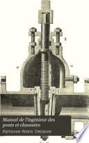 Manuel de l'ingénieur des ponts et chaussées: 15-17. fasc. Traité des eaux: 1. ptie. Hydraulique. 2. ptie. Distributions d'eau. 3. ptie. Météorologie, hydrologie, culture rationnelle. 18. fasc. Des eaux en agriculture