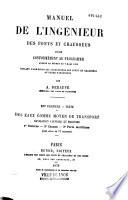 Manuel de l'ingénieur des ponts et chaussées, rédigé conformément au programme annexé au décret du 7 mars 1868, réglant l'admission des conducteurs des ponts et chaussées au grade d'ingénieur
