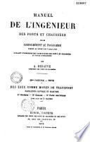 Manuel de l'ingénieur des ponts et chaussées, rédigé conformément au programme annexé au décret du 7 mars 1868, réglant l'admission des conducteurs des ponts et chaussées au grade d'ingénieur