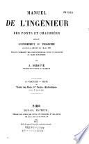 Manuel de l'ingénieur des ponts et chaussées, rédigé conformément au programme annexé au décret du 7 mars 1868, réglant l'admission des conducteurs des ponts et chaussées au grade d'ingénieur