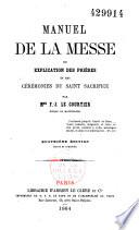 Manuel de la messe ou Explication des prières et des cérénomies du Saint-Sacrifice...