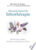 Manuel de lithothérapie - Rituels pour purifier, recharger et protéger les cristaux