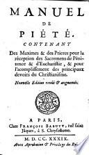 Manuel de pieté contenant des maximes & des priéres pour la reception des sacramens de pénitence & d'eucharistie ..