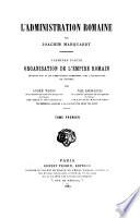 Manuel des antiquités romaines: Marquardt, J. L'administration romaine; organisation de l'Empire romain