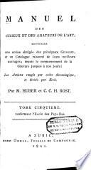 Manuel des curieux et des amateurs de l'art, contenant une notice abregee des principaux graveurs, et un catalogue raisonne de leurs meilleurs ouvrages; depuis le commencement de la gravure jusques a nos jours: les artistes ranges par ordre chronologique, et divises par ecole: Ecole des Pays-Bas