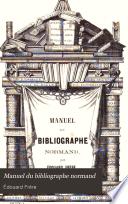 Manuel du bibliographe normand ou dictionnaire bibliographique et historique: A-F