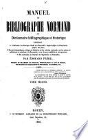 Manuel du bibliographe normand; ou, Dictionnaire bibliographique et historique, etc