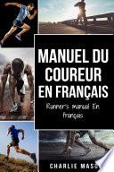 Manuel du coureur En Français/ Runner's manual En Français: Un guide complet pour vous lancer en tant que coureur ou joggeur