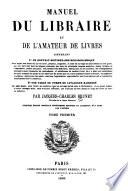 Manuel du libraire et de l'amateur de livres: AA-CHY