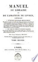 Manuel du libraire et de l'amateur de livres, contenant 1. un nouveau dictionnaire bibliographique ... 2. une table en forme de catalogue raisonné ... par Jacq.-Charles Brunet. Tome premier [-quatrieme]