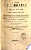 Manuel du libraire et de l'amateur de livres contenant, 1. un nouveau dictionnaire bibliographique, considérablement augmenté ... 2. une table en forme de catalogue raisonné ...