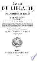 Manuel du libraire et de l'amateur de livres, contenant 10 Un nouveau dictionnaire bibliographique ... 20 Une table en forme de catalogue raisonné ...