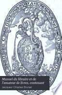 Manuel du libraire et de l'amateur de livres, contenant