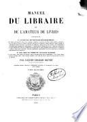 Manuel du libraire et de l'amateur de livres contenant un nouveau dictionnaire bibliographique ... une table en forme de catalogue raisonné ...