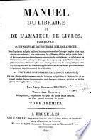 Manuel du libraire et de l'amateur de livres, contenant un nouveau dictionnaire bibliographique, ... une table en forme de catalogue raisonné