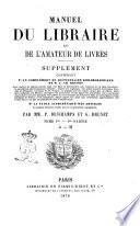Manuel du libraire et de l'amateur de livres contenant un nouveau dictionnaire bibliographique ... une table en forme de catalogue raisonné ... par Jacques Charles Brunet