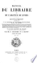 Manuel du libraire et de l'amateur de livres. Supplément contenant