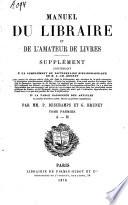 Manuel du libraire et de l'amateur de livres. Supplément: Un complément du dictionnaire bibliographique de M. J.-Ch. Brunet