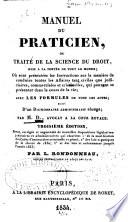 Manuel du praticien, ou, Traité de la science du droit, mise à la portée de tout le monde