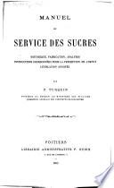 Manuel du service des sucres, historique, fabrication, analyses instructions coordonnées pour la perception de l'impot legislation ennotée