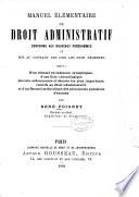 Manuel élémentaire de droit administratif, conforme aux nouveaux programmes et mis au courant des lois les plus récentes ...