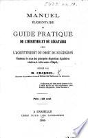 Manuel élémentaire ou guide pratique de l'héritier et du légataire pour l'acquittement du droit de succession, etc