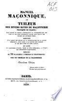 Manuel maçonnique, ou, Tuileur des divers rites de maçonnerie pratiqués en France, (...)