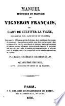 Manuel théorique et pratique du vigneron français ou l'art de cultiver la vigne, de faire les vins, eaux-de-vie et vinaigres contenant les différentes variétés de la vigne, leurs maladies et les moyens de les prévenir ... par Arsène Thiebaut de Berneaud