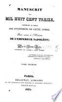 Manuscrits de mil huit cent treize, contenant le précis des événemens de cette année; pour servir à l'histoire de l'Empereur Napoléon