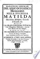 Maraviglie heroiche del sesso donnesco memorabili nella Duchessa Matilda Marchesana Malaspina, Contessa di Canossa,&c. detta la Gran Contessa d'Italia, con allegationi historiche, circa la vera essenza del suo sangue, etc