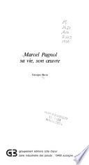 Marcel Pagnol sa vie, son œuvre