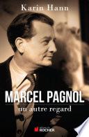 Marcel Pagnol, un autre regard