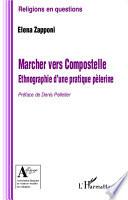 Marcher vers Compostelle. Ethnographie d'une pratique pèlerine