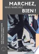 Marchez, mais marchez bien!