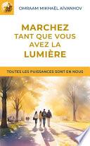 Marchez tant que vous avez la lumière
