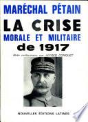MARECHAL PETAIN LA CRISE MORALE ET MILITAIRE DE 1917 Alfred Conquet