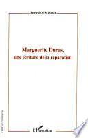 Marguerite Duras, une écriture de la réparation